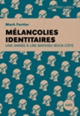 Mélancolies identitaires : une année à lire Mathieu Bock-Côté - Mark Fortier