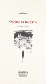 On peut se tutoyer... : textes & dessins - José Correa