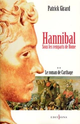 Le roman de Carthage. Vol. 2. Hannibal, sous les remparts de Rome - Patrick Girard