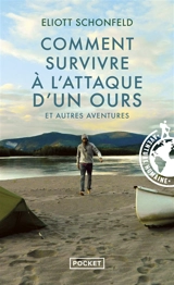 Comment survivre à l'attaque d'un ours et autres aventures - Eliott Schonfeld