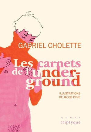 Les carnets de l'underground - Gabriel Cholette