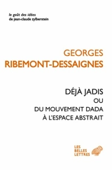 Déjà jadis ou Du mouvement Dada à l'espace abstrait - Georges Ribemont-Dessaignes