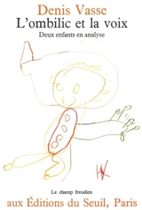 L'Ombilic et la voix : deux enfants en analyse - Denis Vasse