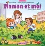 Maman et moi. Vol. 2. Mission nature ! - Marc Cantin