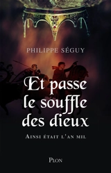 Et passe le souffle des dieux : ainsi était l'an mil - Philippe Séguy
