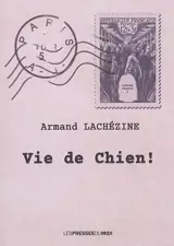 Vie de chien ! : roman de gare - Armand Lachézine