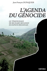 L'agenda du génocide : le témoignage de Richard Mugenzi ex-espion rwandais - Richard Mugenzi