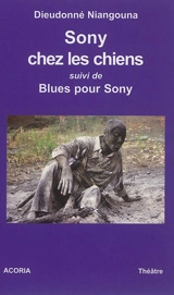 Sony chez les chiens. Blues pour Sony - Dieudonné Niangouna