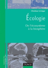 Ecologie : de l'écosystème à la biosphère - Christian Lévêque