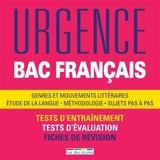 Urgence bac français : genres et mouvements littéraires, étude de la langue, méthodologie, sujets pas à pas : tests d'entraînement, tests d'évaluation, fiches de révision