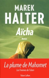 Les femmes de l'islam. Vol. 3. Aïcha - Marek Halter