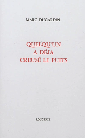 Quelqu'un a déjà creusé le puits - Marc Dugardin