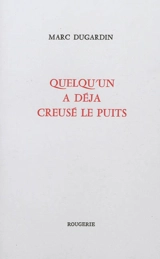 Quelqu'un a déjà creusé le puits - Marc Dugardin