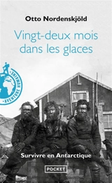 Vingt-deux mois dans les glaces, 1901-1903 : survivre en Antarctique - Otto Nordenskjöld