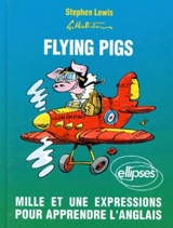 Flying pigs : mille et une expressions pour apprendre l'anglais - Stephen Lewis
