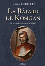 Le bâtard de Kosigan. Vol. 3. Le marteau des sorcières - Fabien Cerutti