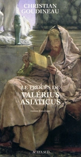 Le procès de Valérius Asiaticus : roman historique - Christian Goudineau
