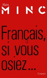 Français, si vous osiez... - Alain Minc