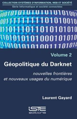 Géopolitique du Darknet : nouvelles frontières et nouveaux usages du numérique - Laurent Gayard