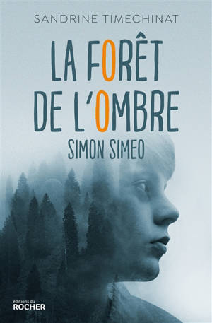 Simon Simeo. La forêt de l'ombre - Sandrine Timechinat
