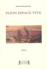Plein espace vite : poèmes - Anne-Lise Blanchard