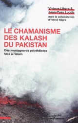 Le chamanisme des Kalash du Pakistan : des montagnards polythéistes face à l'islam - Viviane Lièvre