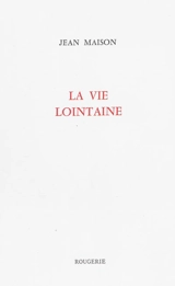 La vie lointaine - Jean Maison