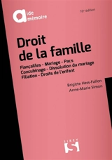 Droit de la famille : fiançailles, mariage, Pacs, concubinage, dissolution du mariage, filiation, droits de l'enfant - Brigitte Hess-Fallon