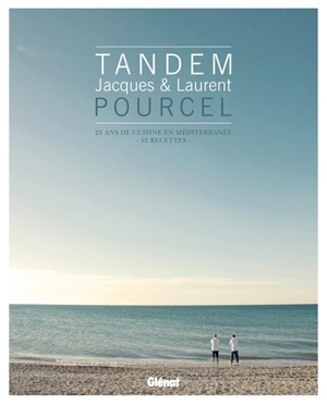 Tandem : Jacques & Laurent Pourcel : 25 ans de cuisine Méditerranée - Véronique André