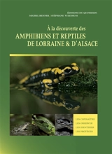 A la découverte des amphibiens et reptiles de Lorraine & d'Alsace : les connaître, les observer, les identifier, les protéger - Michel Renner