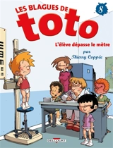 Les blagues de Toto. Vol. 8. L'élève dépasse le mètre - Thierry Coppée