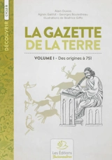 La gazette de la terre : histoire de France. Vol. 1. Des origines à 751 - Alain Duvois