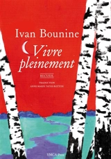 Vivre pleinement : recueil - Ivan Alexeevitch Bounine