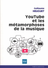 YouTube et les métamorphoses de la musique - Guillaume Heuguet