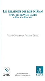 Les relations des pays d'Islam avec le monde latin (milieu XIe-milieu XIIIe) - Philippe Sénac