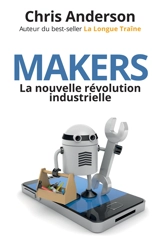 Makers : la nouvelle révolution industrielle - Chris Anderson