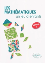 Les mathématiques... un jeu d'enfants. Vol. 2. 8 activités ludiques pour s'initier aux mathématiques - Florence Messineo