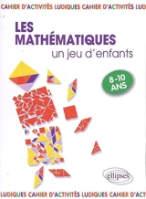 Les mathématiques... un jeu d'enfants. 9 activités ludiques pour s'initier aux mathématiques : 8-10 ans - Florence Messineo