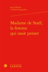 Madame de Staël, la femme qui osait penser - Jean Goldzink
