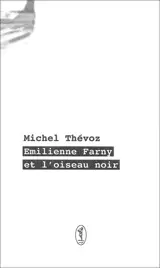 Emilienne Farny et l'oiseau noir - Michel Thévoz