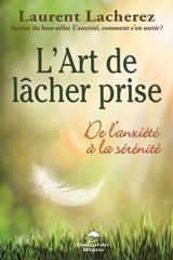 L'art de lâcher prise : de l'anxiété à la sérénité - Laurent Lacherez