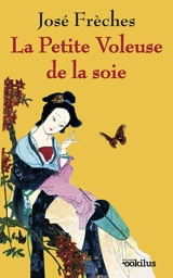 La petite voleuse de la soie - José Frèches