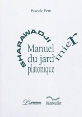 Sharawadji : manuel du jardinier platonique - Pascale Petit
