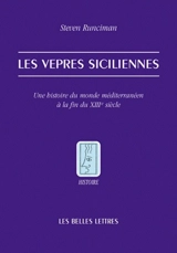 Les vêpres siciliennes : une histoire du monde méditerranéen à la fin du XIIIe siècle - Steven Runciman