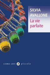 La vie parfaite - Silvia Avallone