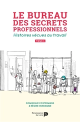 Le bureau des secrets professionnels : histoires vécues au travail. Vol. 1 - Dominique Costermans