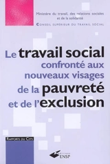 Le travail social confronté aux nouveaux visages de la pauvreté et de l'exclusion : pauvreté et exclusion sociale, un défi pour notre société, un enjeu majeur pour le travail social : rapport au ministre chargé des affaires sociales - France. Conseil supérieur du travail social