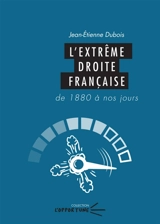 L'extrême droite française : de 1880 à nos jours - Jean-Etienne Dubois