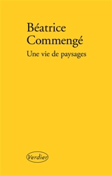 Une vie de paysages - Béatrice Commengé