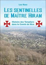 Les sentinelles de maître Hiram : histoire des Templiers dans le comté de Nice et en Provence orientale - Lea Raso della Volta